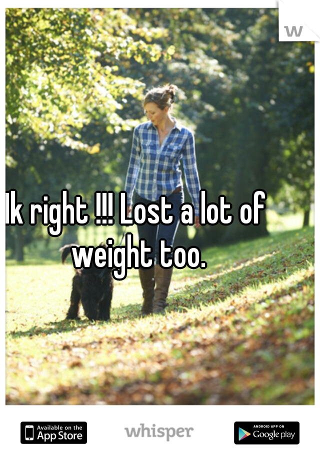 Ik right !!! Lost a lot of weight too.