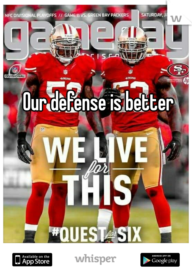 Our defense is better  