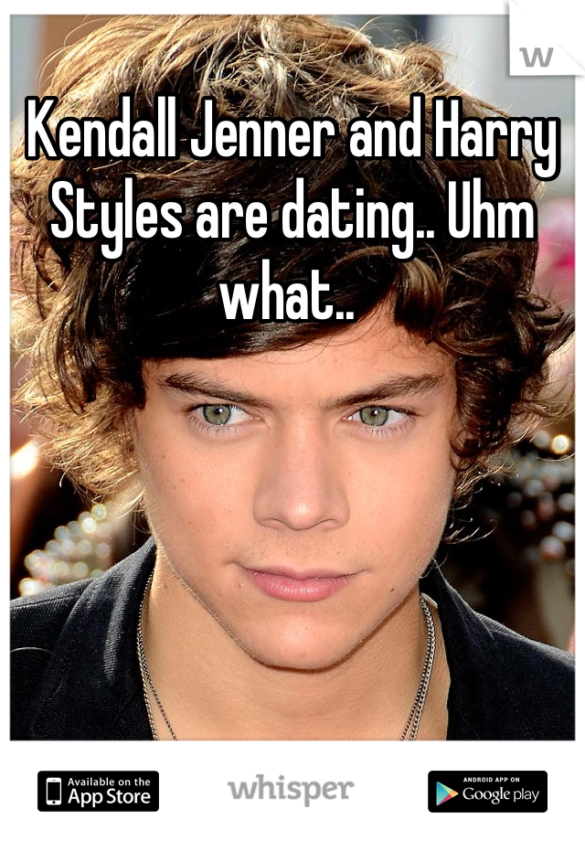 Kendall Jenner and Harry Styles are dating.. Uhm what.. 