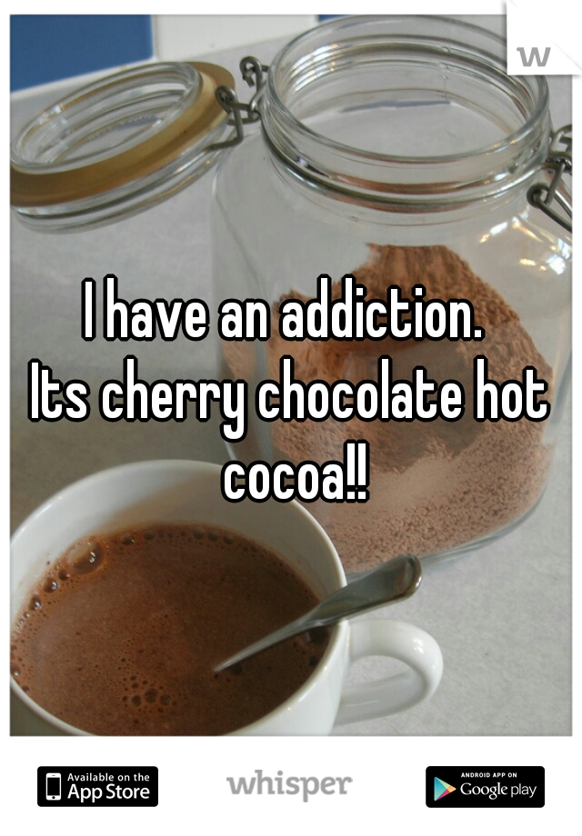 I have an addiction. 
Its cherry chocolate hot cocoa!!