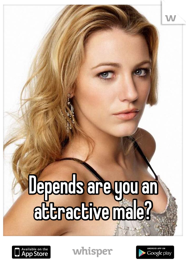 Depends are you an attractive male? 