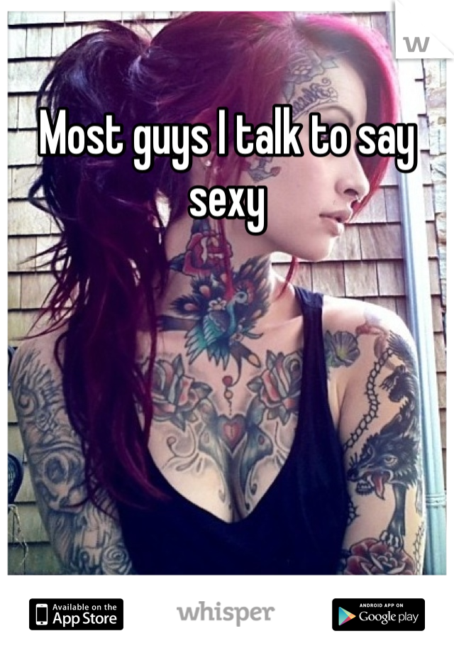 Most guys I talk to say sexy 
