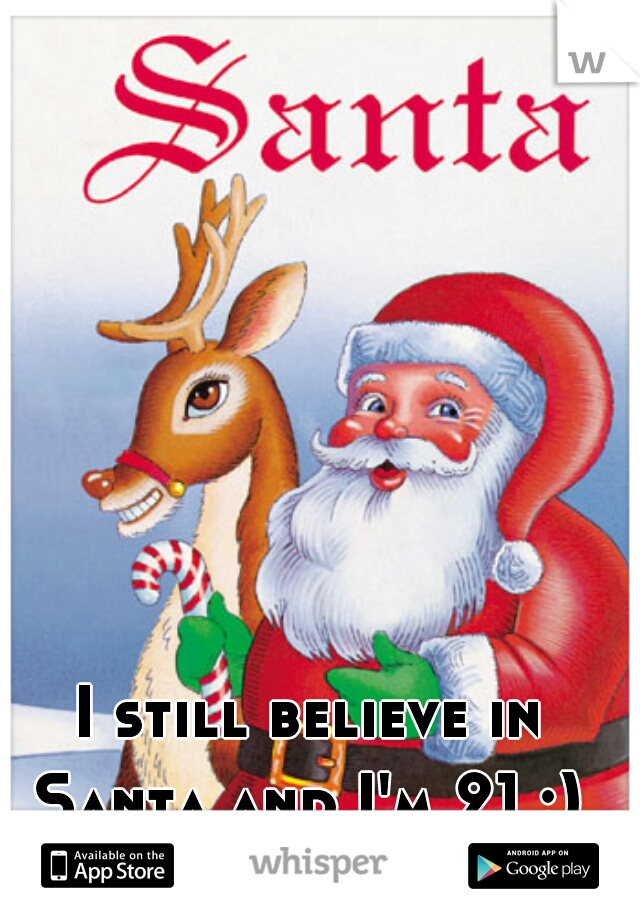 I still believe in Santa and I'm 21 :) 