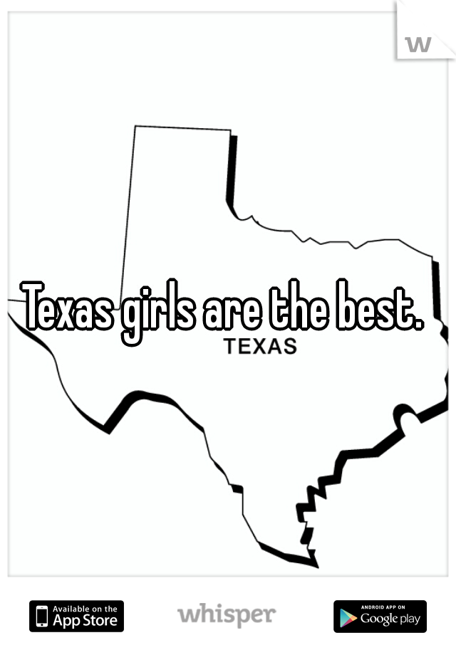 Texas girls are the best. 