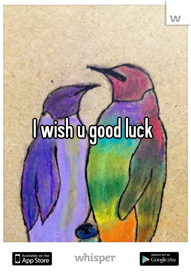 I wish u good luck 