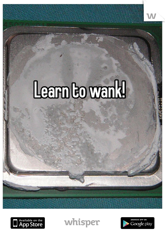 Learn to wank!