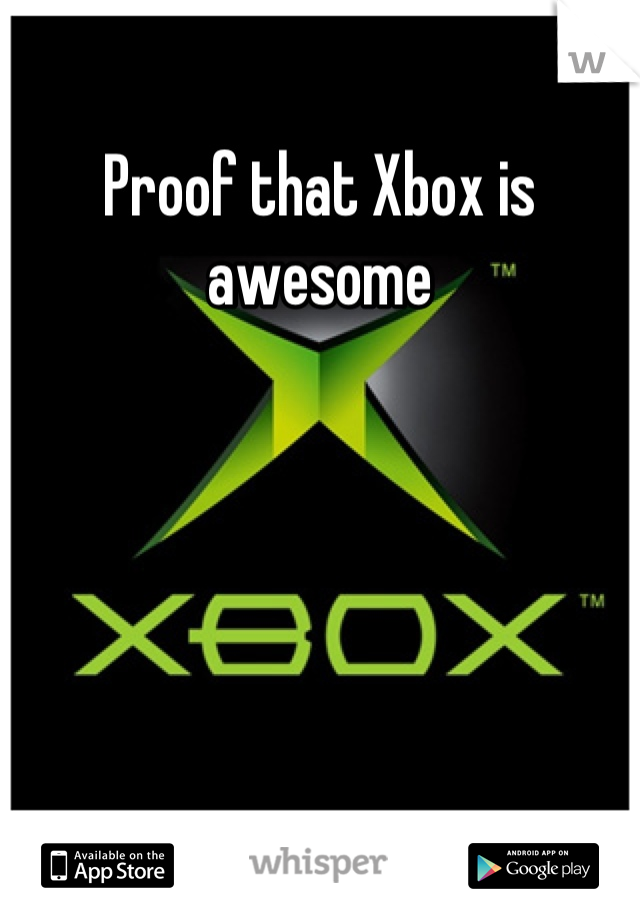 Proof that Xbox is awesome