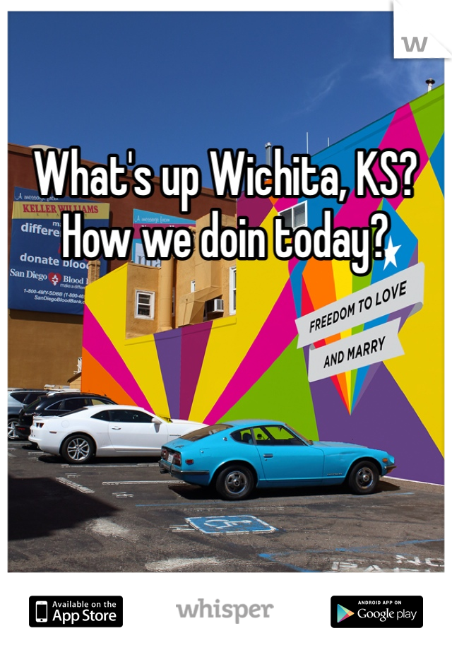 What's up Wichita, KS? How we doin today?