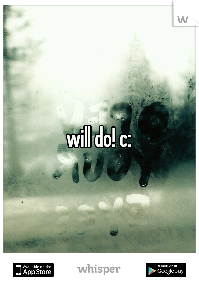 will do! c:
