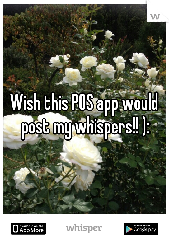 Wish this POS app would post my whispers!! ):