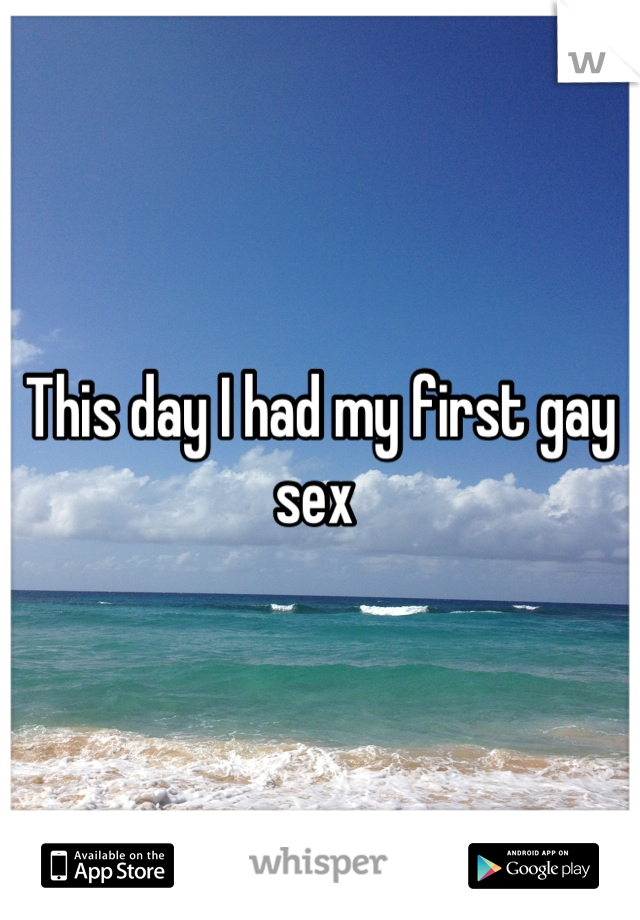 This day I had my first gay sex 
