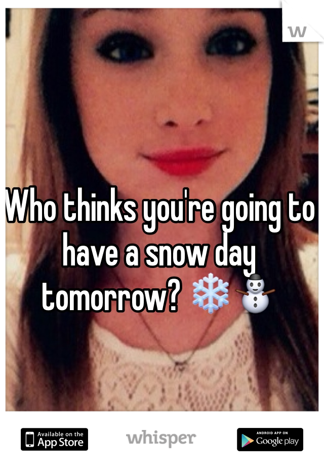 Who thinks you're going to have a snow day tomorrow? ❄️⛄️ 
