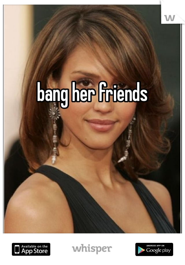 bang her friends