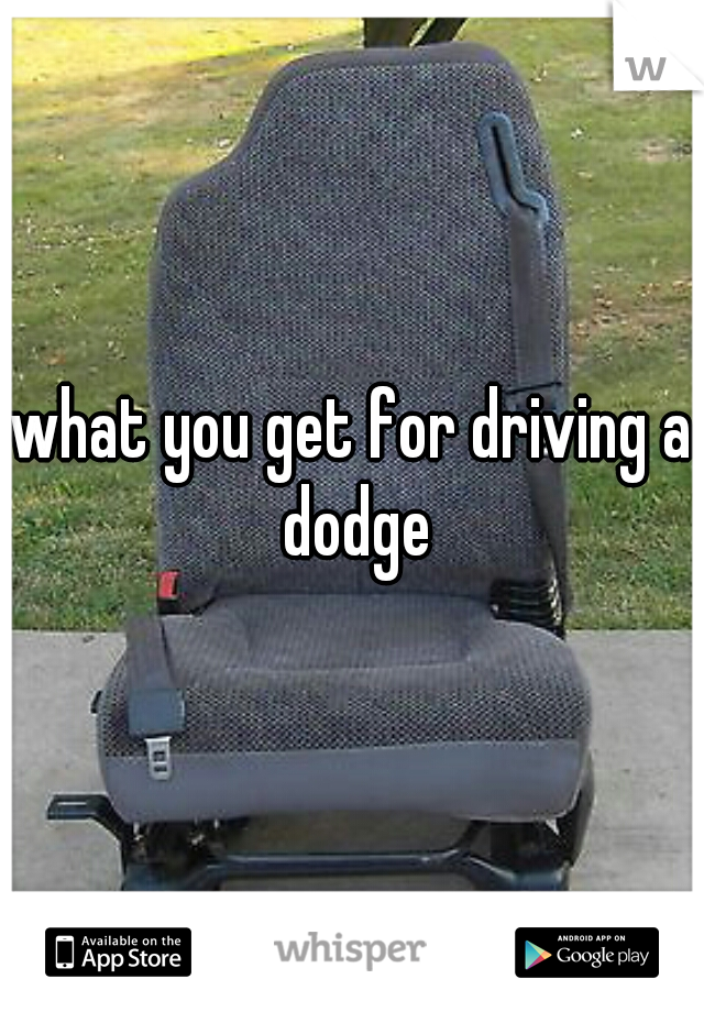 what you get for driving a dodge