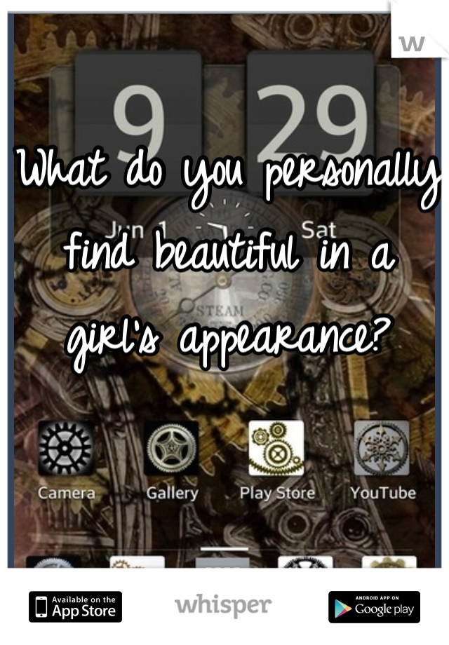 What do you personally find beautiful in a girl's appearance?
