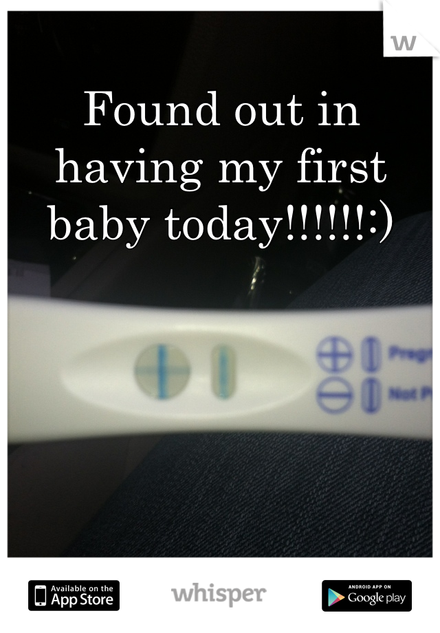 Found out in having my first baby today!!!!!!:)