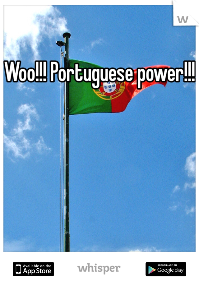Woo!!! Portuguese power!!!