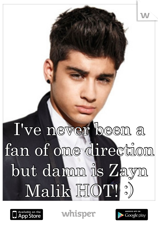 I've never been a fan of one direction but damn is Zayn Malik HOT! :)
