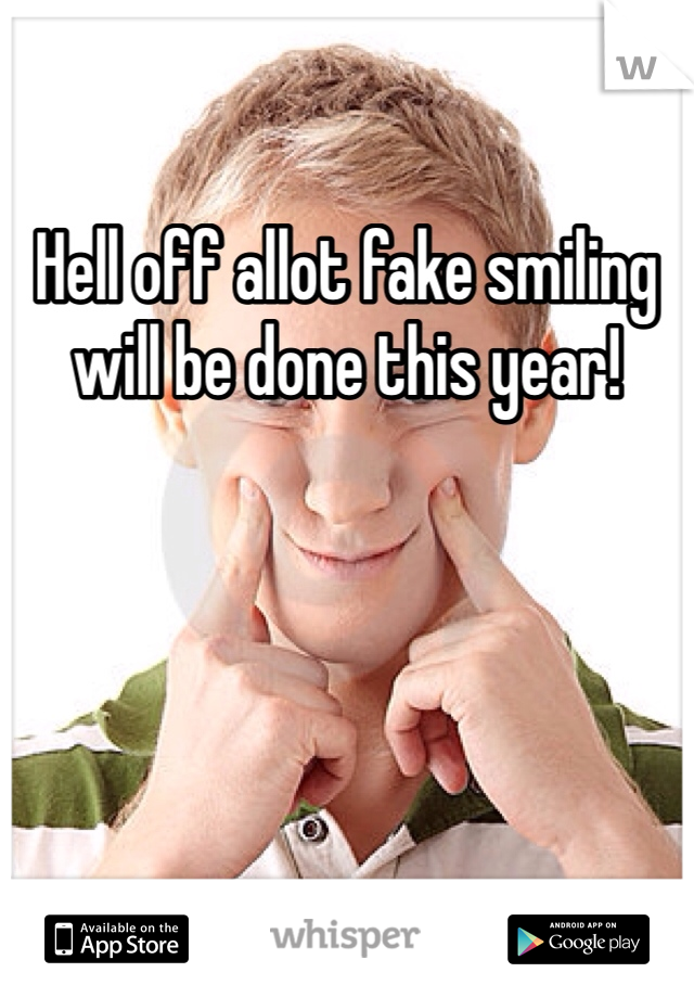 Hell off allot fake smiling will be done this year! 