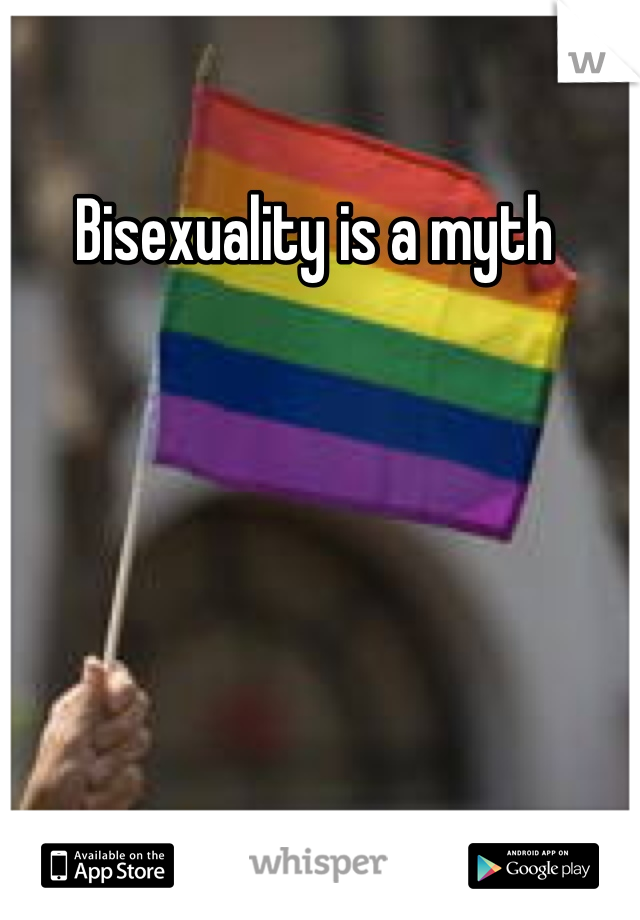 Bisexuality is a myth 