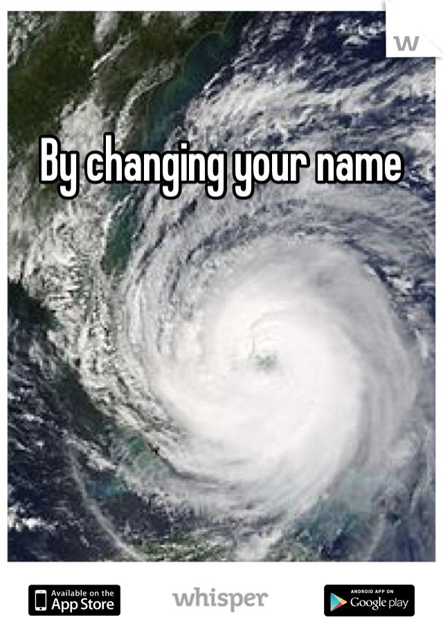 By changing your name