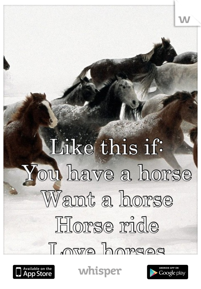 Like this if:
You have a horse
Want a horse
Horse ride
Love horses