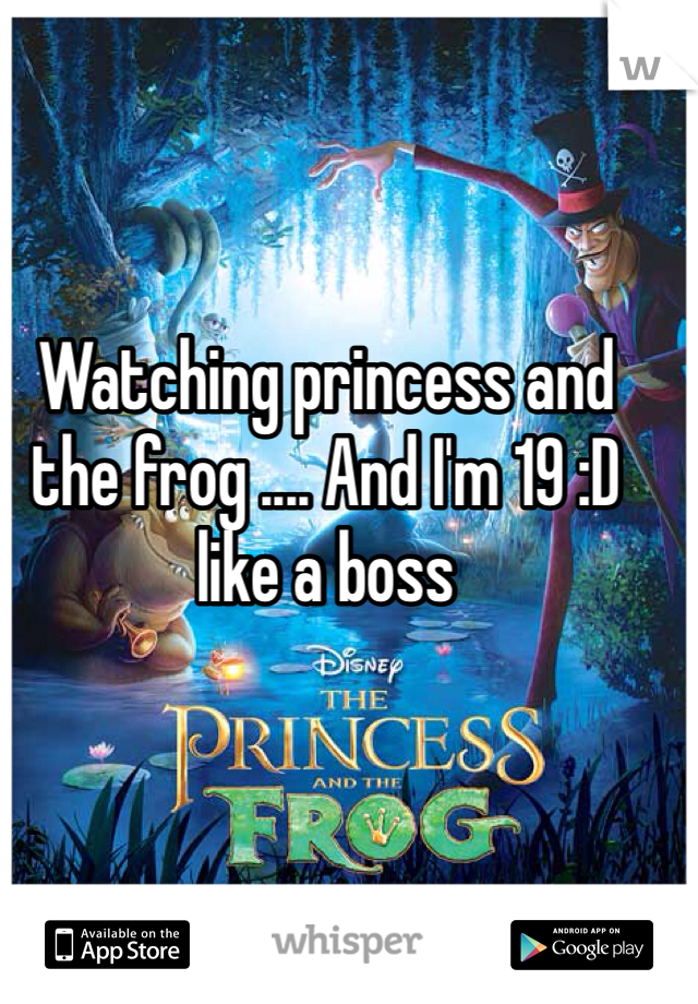Watching princess and the frog .... And I'm 19 :D like a boss 