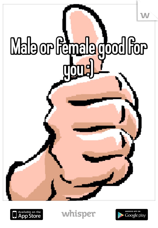 Male or female good for you :)