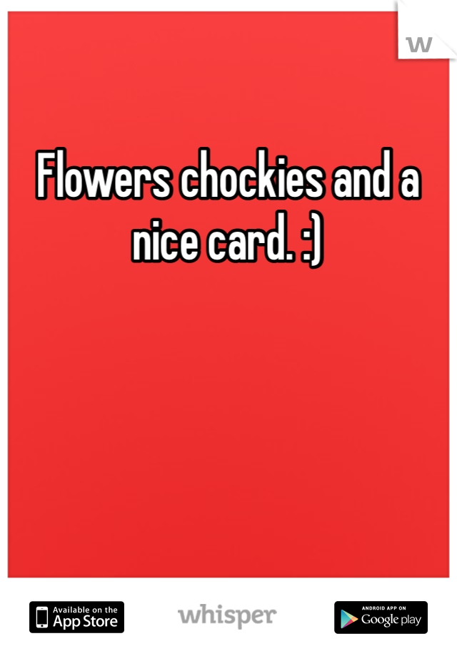 Flowers chockies and a nice card. :) 