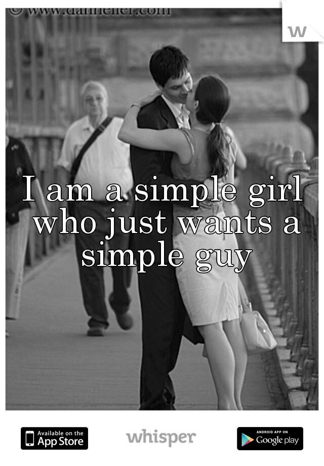 I am a simple girl who just wants a simple guy