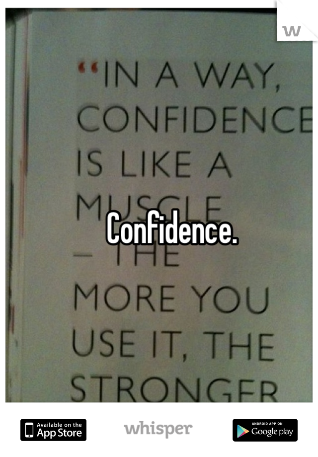 Confidence. 