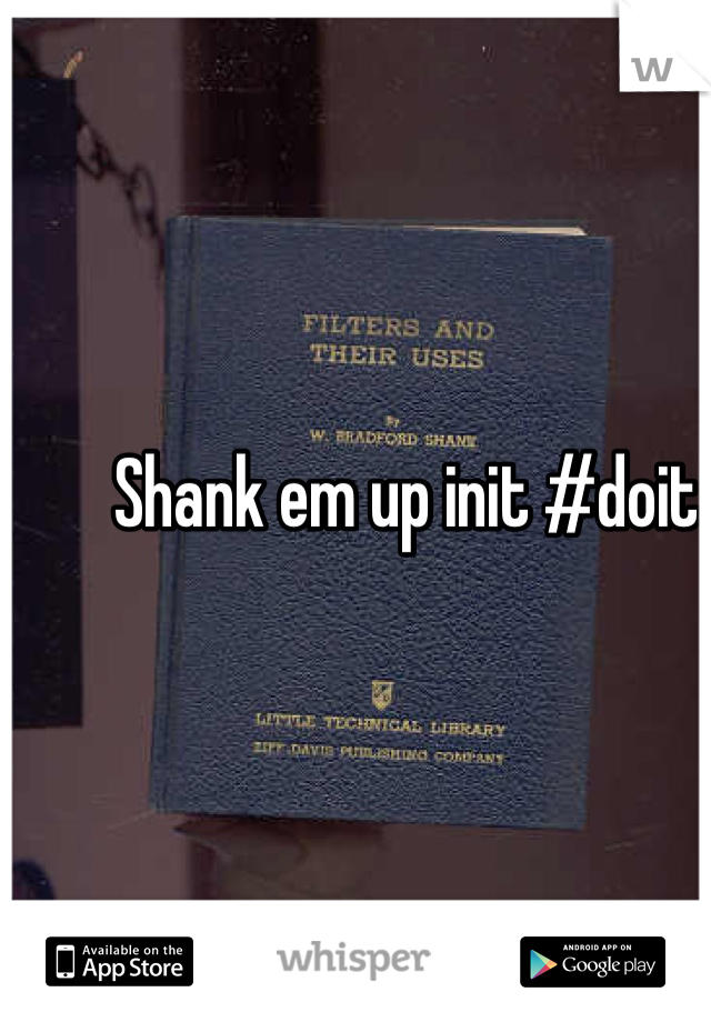 Shank em up init #doit