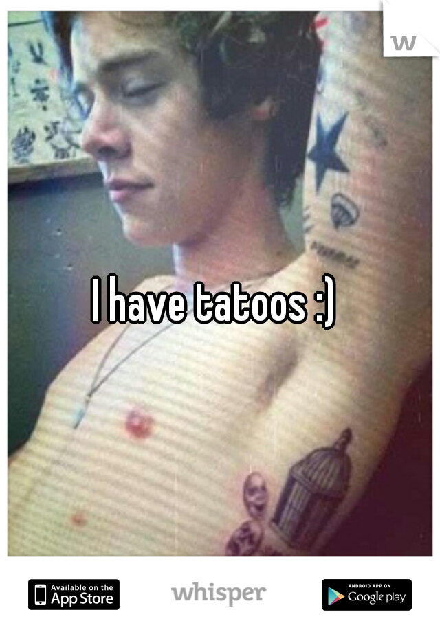 I have tatoos :) 