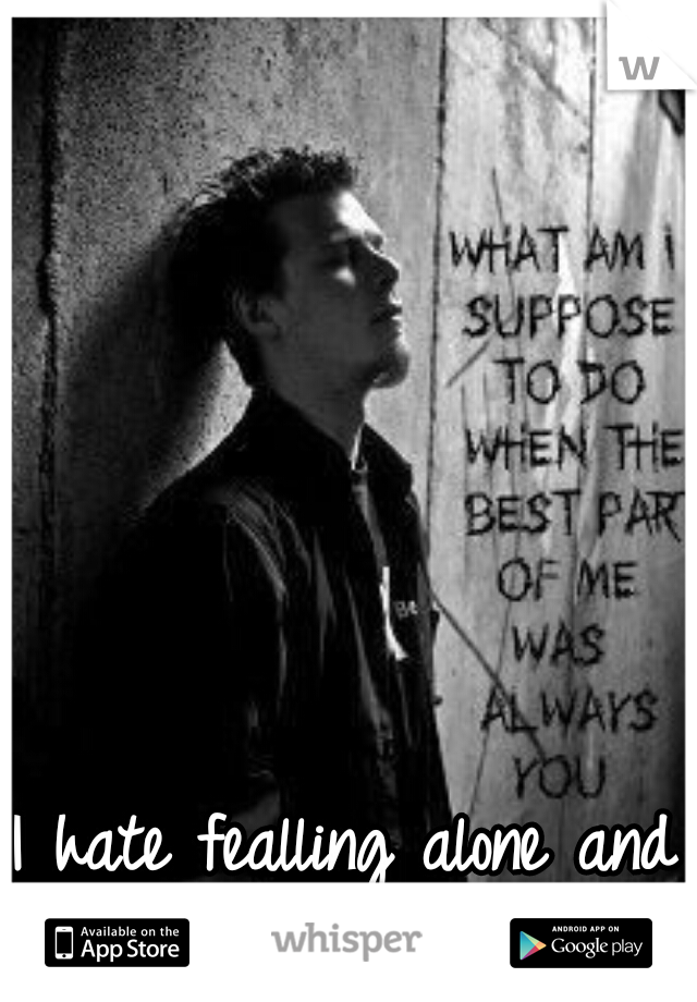 I hate fealling alone and un loved </3   
