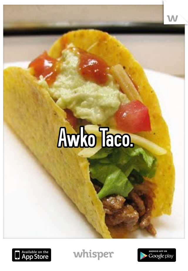 Awko Taco.