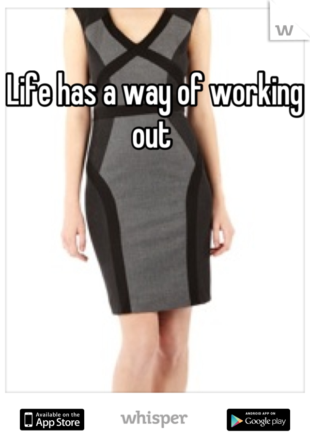 Life has a way of working out 