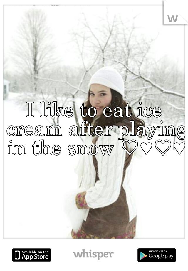 I like to eat ice cream after playing in the snow ♡♥♡♥