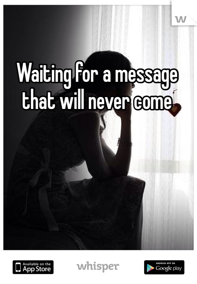 Waiting for a message that will never come 