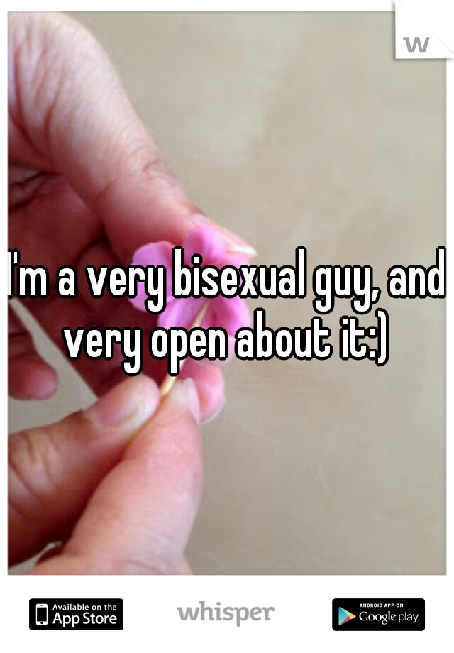 I'm a very bisexual guy, and very open about it:) 