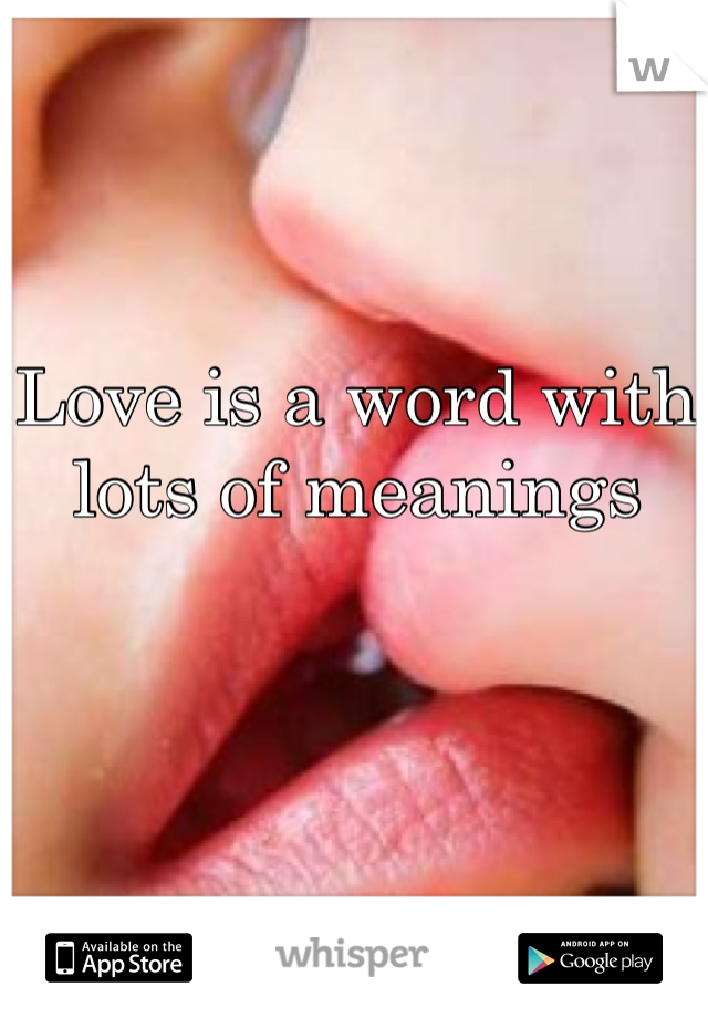 Love is a word with lots of meanings