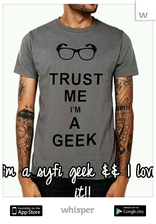I'm a syfi geek && I love it!!