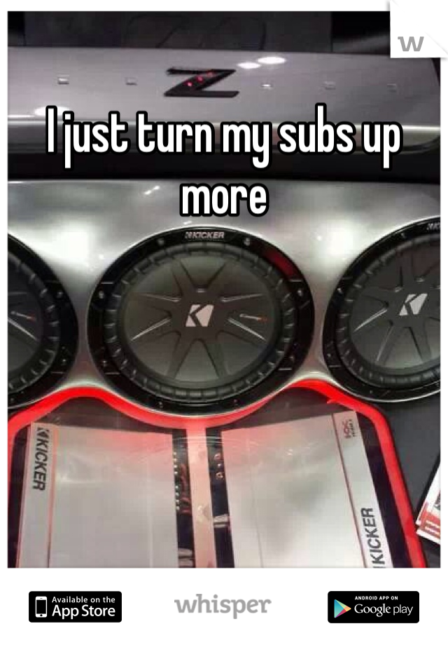I just turn my subs up more