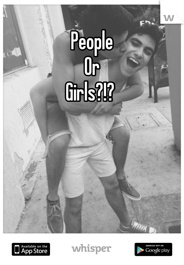 People
Or 
Girls?!? 