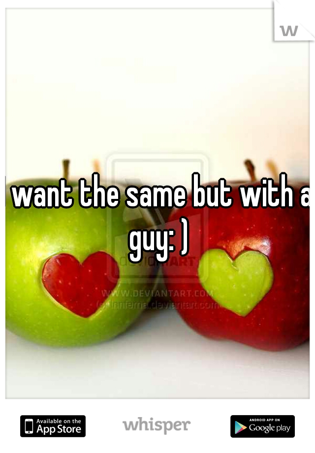 I want the same but with a guy: )