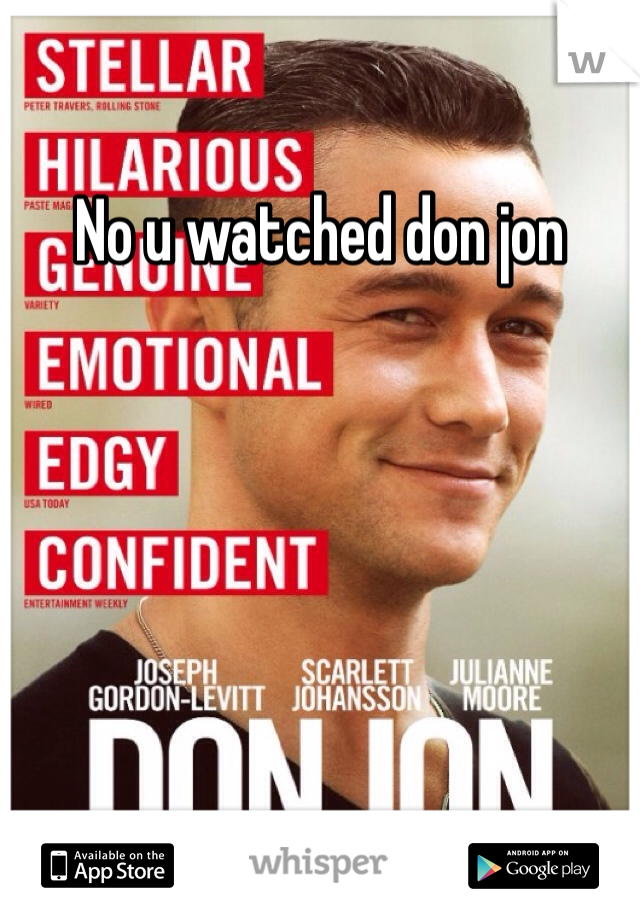 No u watched don jon
