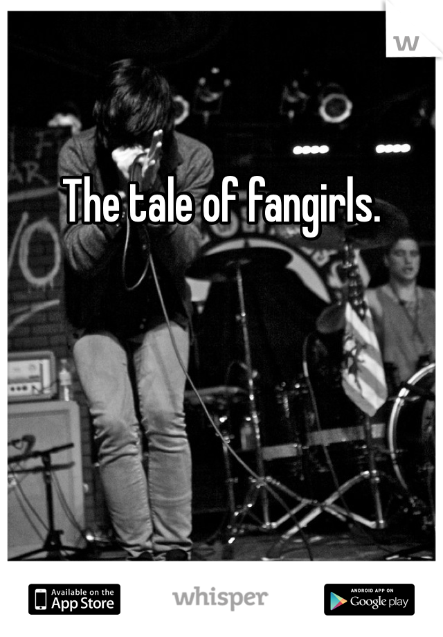 The tale of fangirls.
