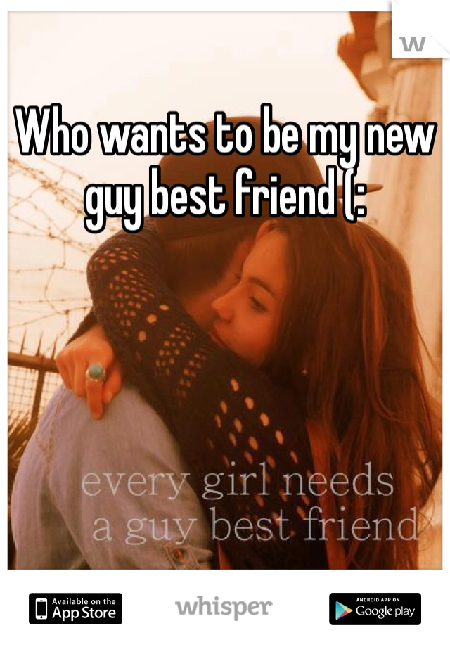 Who wants to be my new guy best friend (: 