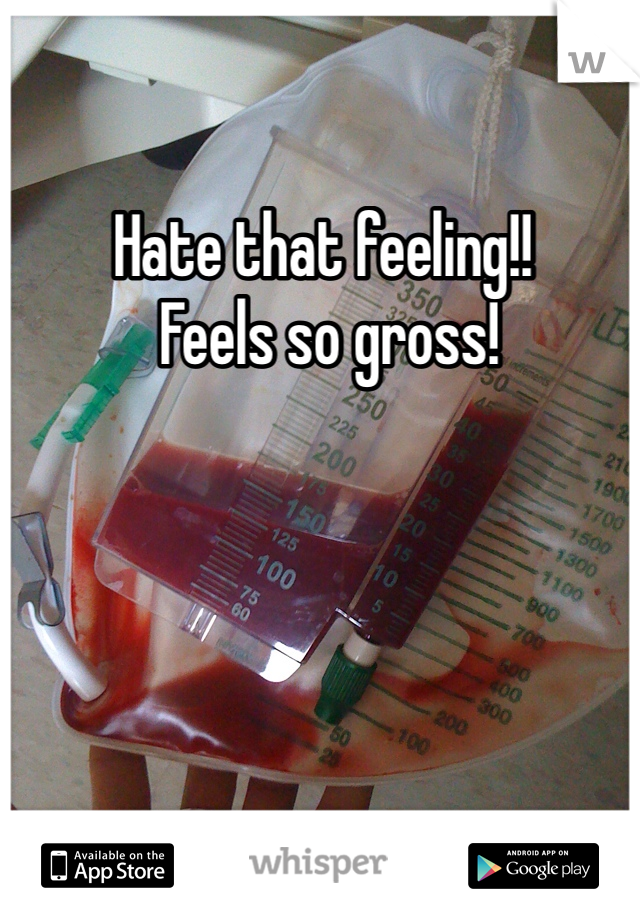 Hate that feeling!!
 Feels so gross!