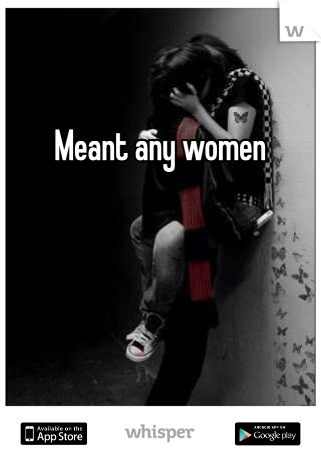 Meant any women  