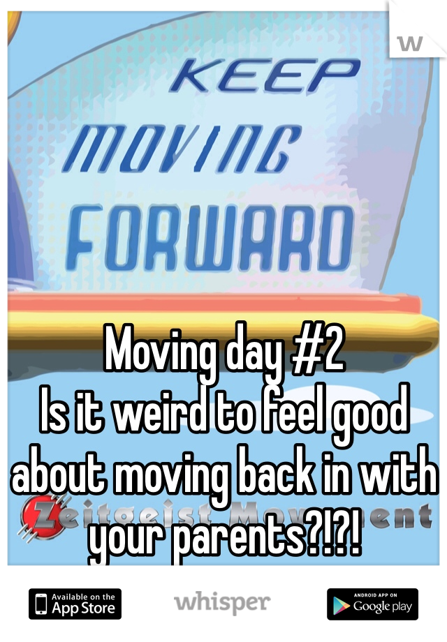 Moving day #2 
Is it weird to feel good about moving back in with your parents?!?!